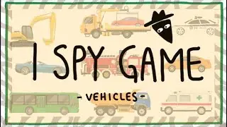 I SPY GAMES ABOUT VEHICLES FOR KIDS | COGNITIVE & LANGUAGE DEVELOPMENT | PHONICS | BRAIN GAME