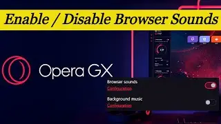 Opera GX Browser Sounds Enable | Disable