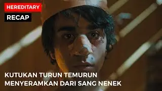 RECAP HEREDITARY | KUTUKAN TURUN TEMURUN MENYERAMKAN DARI SANG NENEK | ALUR CERITA