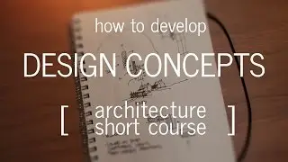 Architecture Short Course: How to Develop a Design Concept