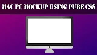 CSS Practices #11 - How To Draw a Mac PC Using HTML and CSS