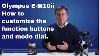 Olympus Tutorial: e-M10 II How to customize buttons, dials, and Myset ep.46