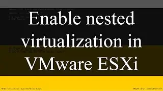 How to enable (deploy) nested virtualization in VMware ESXi