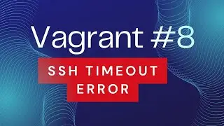 Vagrant #8 - Troubleshoot & fix SSH authentication failure/timeout issue