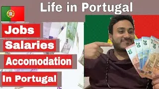 Life in Portugal..| Salaries , Jobs Opportunities  & Accomodation Expense In Portugal