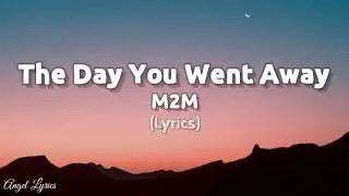 The Day You Went Away Lyrics M2M (Lyrics)