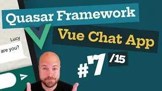 Quasar Framework: Vue.js Chat App (7/15) - with Vuex & Firebase (for Web, Mobile & Desktop)