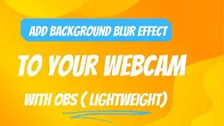 Add Background Blur Effect to your Webcam With OBS Lightweight