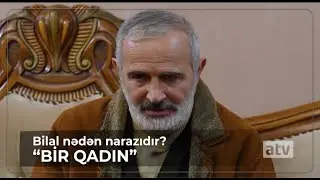 Bilal nədən narazıdır? - Bir qadın