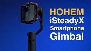 Hohem iSteady X Smartphone Gimbal Review