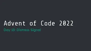 Advent of Code 2022 Day 13 (#4/#11) Walk-Through