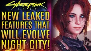 Cyberpunk 2077 - New Leaked Features Will EVOLVE Night City To Feel Alive!  All New Updates!