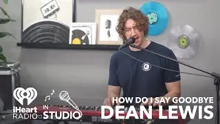 Dean Lewis Performs How Do I Say Goodbye Live at the iHeartRadio Studio