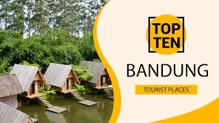 Top 10 Best Tourist Places to Visit in Bandung | Indonesia - English