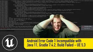 Unreal Engine 5.3 Android Error Code 1 Incompatible with Java 11, Java, Gradle 7.4.2 APK Fail