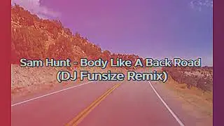 Sam Hunt - Body Like a Back Road (DJ Funsize)