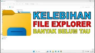 Kelebihan File Explorer Windows 11 | Banyak belum tau