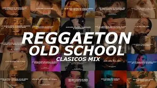 Reggaeton Clasico Mix (Mix Reggaeton Old School) - (Letra)