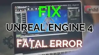 How to fix Unreal Engine 4 (UE4) fatal error?  | Candid.Technology