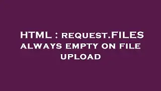 HTML : request.FILES always empty on file upload