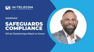 Webinar - Safeguards Compliance - What Dealerships Need to Know