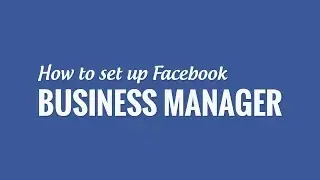 How to Set Up Facebook Business Manager