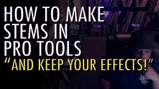 How To Create Stems In Pro Tools Pt 2   KEEP YOUR EFFECTS!!