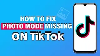 How to Fix Photo Mode Missing on TikTok  (2024)