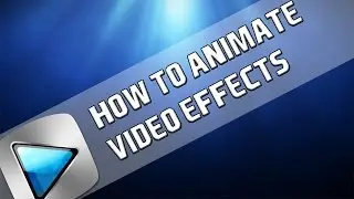 How To: Animate Effects In Sony Vegas Pro 11, 12 and 13