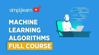 Machine Learning Algorithms Full Course | Machine Learning Algorithms Explained | Simplilearn