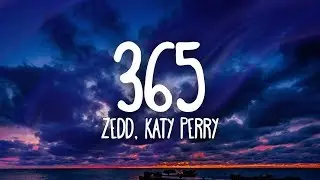 Zedd, Katy Perry - 365 (Lyrics)