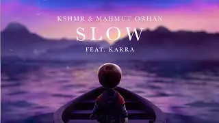 KSHMR & Mahmut Orhan - Slow [feat. KARRA] (Official Audio)