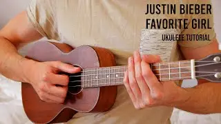 Justin Bieber - Favorite Girl EASY Ukulele Tutorial With Chords / Lyrics