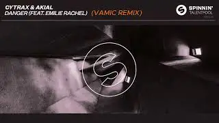 Cytrax & AKIAL - Danger (feat. Émilie Rachel)  (VAMIC BOOTLEG)