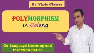 Golang Tutorials -45- Golang Polymorphism | Dr Vipin Classes