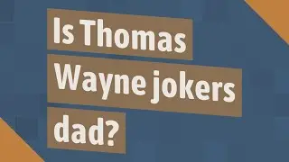 Is Thomas Wayne jokers dad?