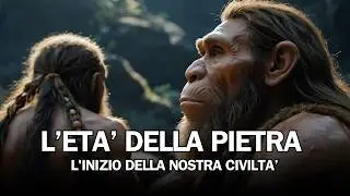 L' Età della Pietra: L' Evoluzione della Civiltà Umana.
