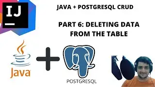 JAVA + PostGreSQL CRUD in 2021 ! PART 6: Deleting data from the table