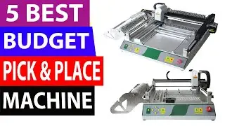 Top 5 Best Budget Pick And Place Machine in 2021