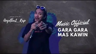 Angelbert Rap  '' GARA - GARA MAS KAWIN 100 JUTA  '' ( OFFICIAL MUSIK VIDEO )