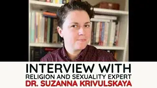 Podcast Ep. 472: Interview with Religion and Sexuality Expert Suzanna Krivulskaya