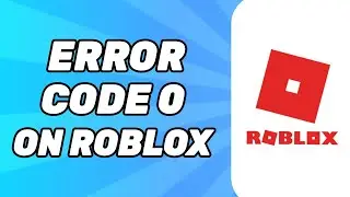 How to Fix Roblox Error Code 0