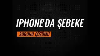Iphone'da Şebeke Sorunu Çözümü