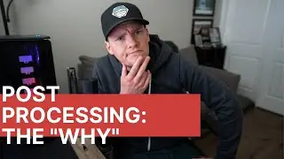 Post Processing: The Why
