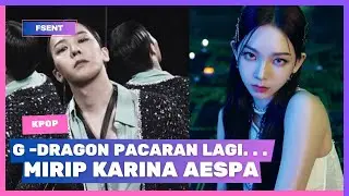 G-DRAGON PACARAN BEDA 12 TAHUN | Netizen Salfok Karina Aespa?