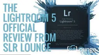 The Adobe Lightroom 5 Official Review by SLR Lounges Post Production Pye