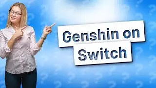 Why is there no Genshin Impact on Nintendo Switch?