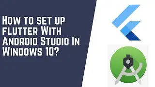 How to setup flutter  with android studio in Windows 10?