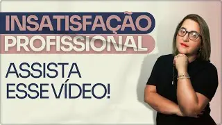 Insatisfação profissional, assista a esse vídeo