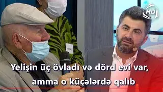 Yelişin üç övladı və dörd evi var, amma o küçələrdə qalıb (BizimləSən)